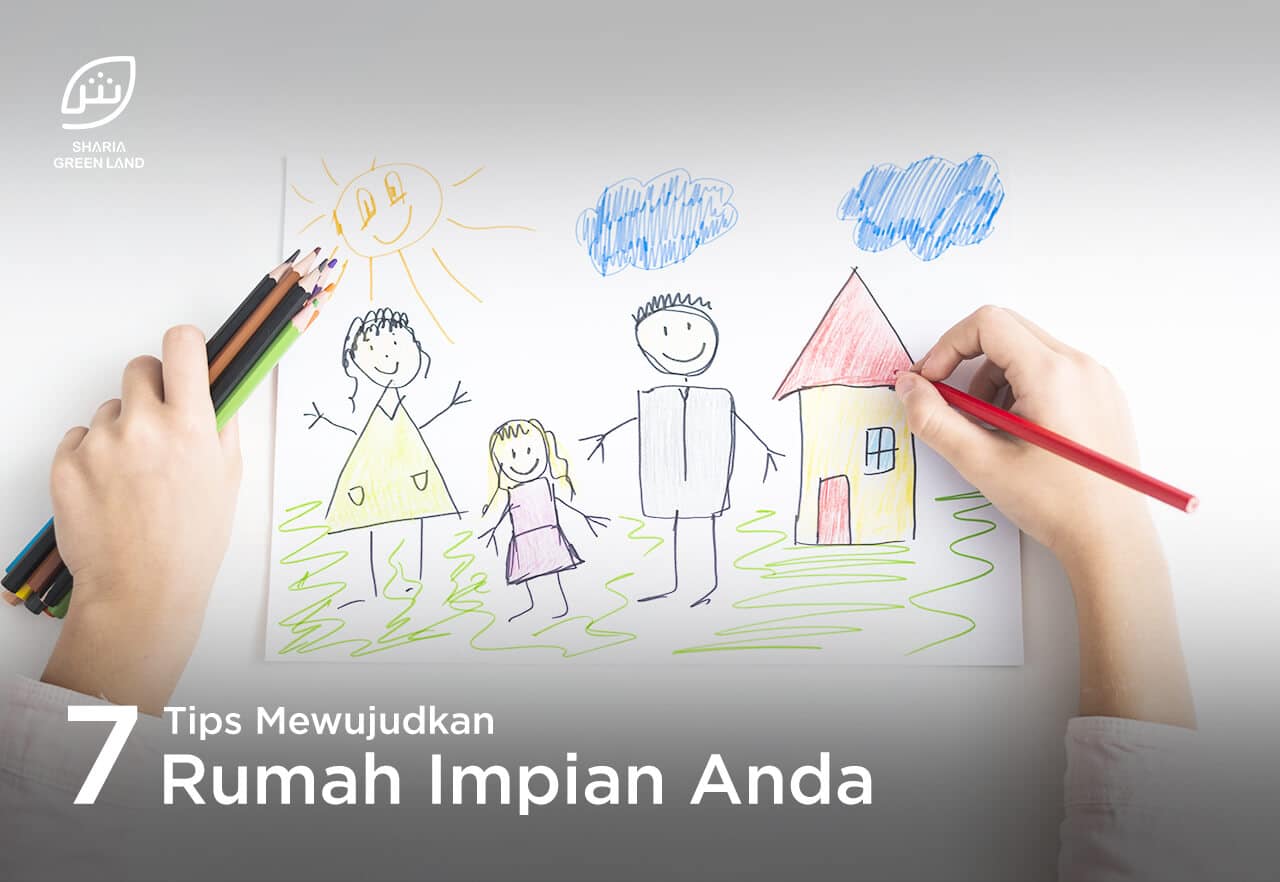 7 Tips Mewujudkan Rumah Impian Anda