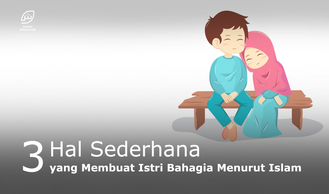 3 Hal Sederhana Yang Membuat Istri Bahagia Menurut Islam