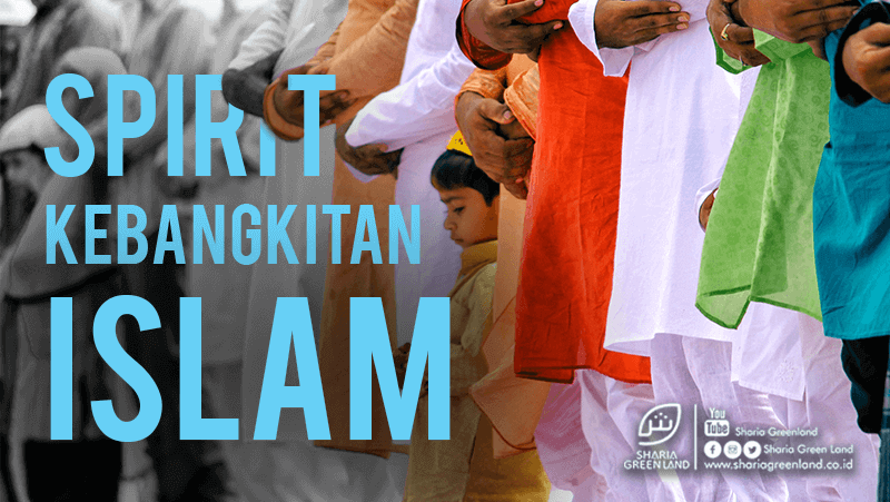 Spirit Kebangkitan Islam Di Indonesia | Sharia Green Land