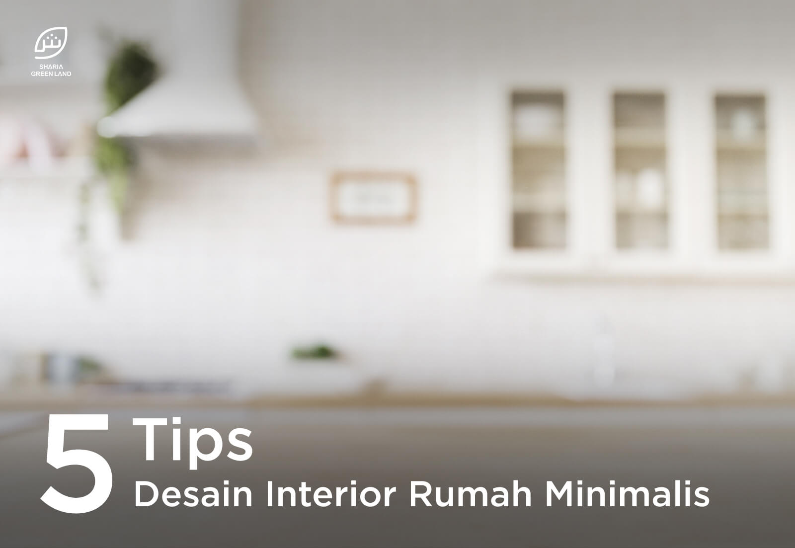 5 Tips Desain Interior Rumah Minimalis Yang Mudah Dan Sederhana Sharia Green Land