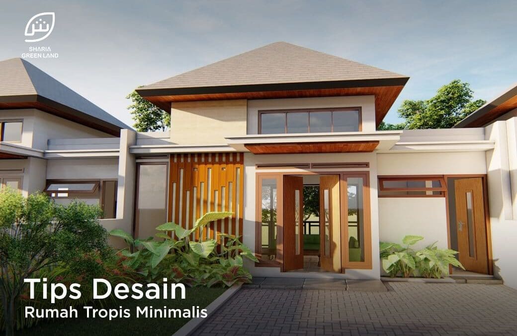 Tips Desain Rumah Tropis Minimalis - Sharia Green Land